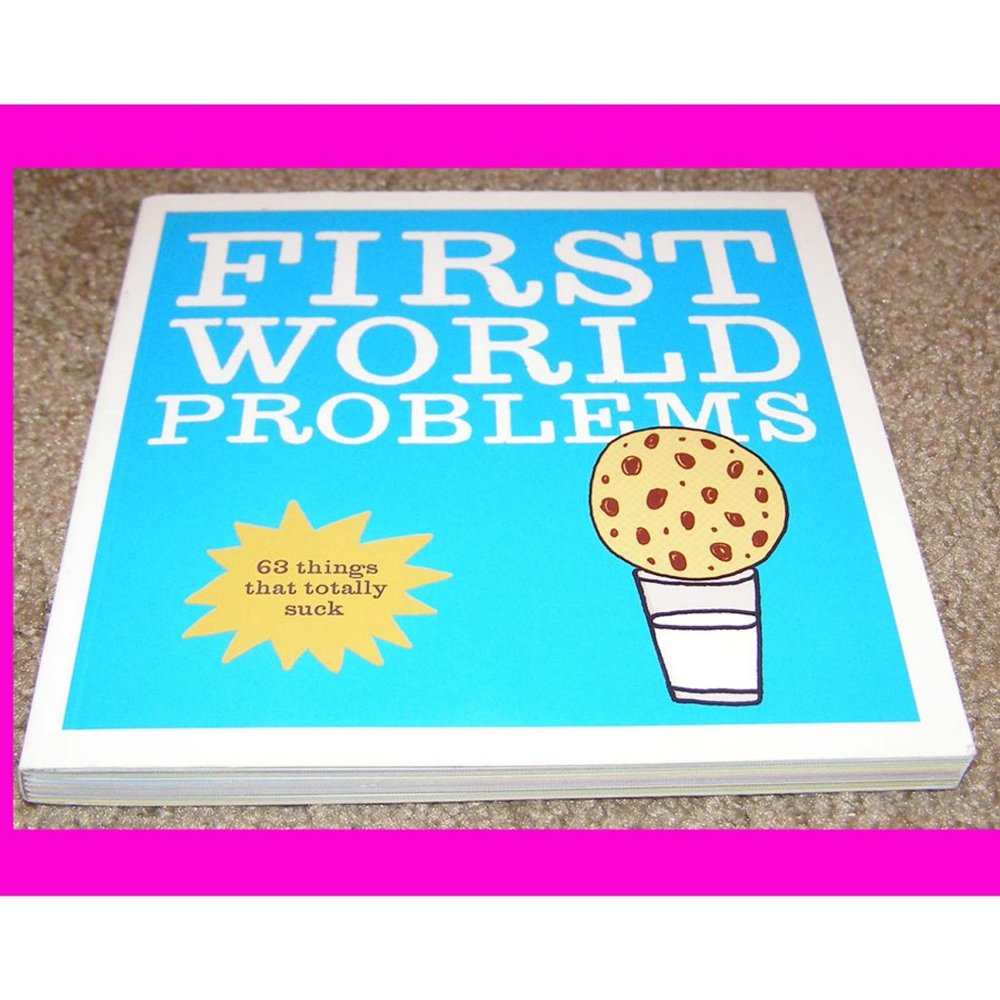 NEW Book - FIRST WORLD PROBLEMS, Very funny! Great gift!